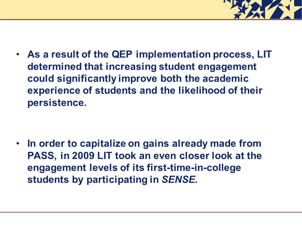 As a result of the QEP implementation process, LIT determined that increasing student engagement could significantly improve both the academic experience of students and the likelihood of their persistence.