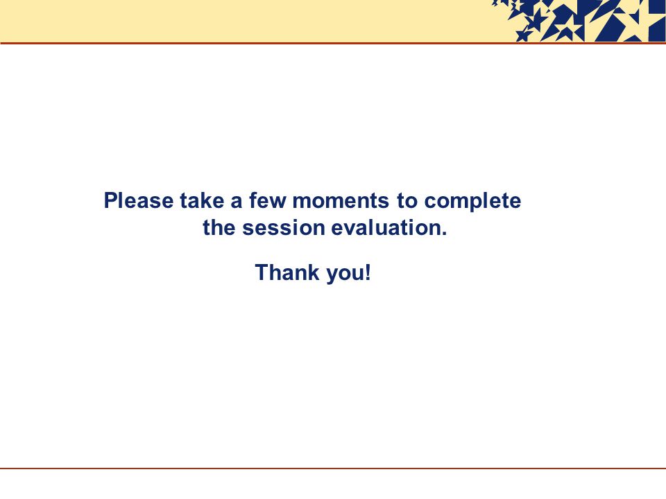 Please take a few moments to complete the session evaluation. Thank you!
