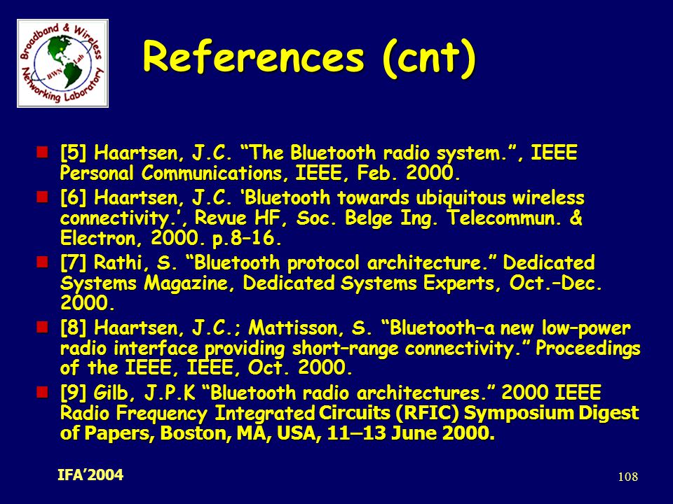 References (cnt) [5] Haartsen, J.C. The Bluetooth radio system. , IEEE Personal Communications, IEEE, Feb