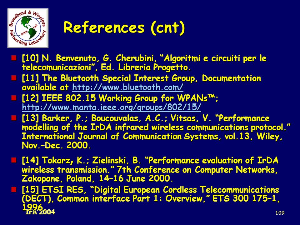 References (cnt) [10] N. Benvenuto, G. Cherubini, Algoritmi e circuiti per le telecomunicazioni , Ed. Libreria Progetto.
