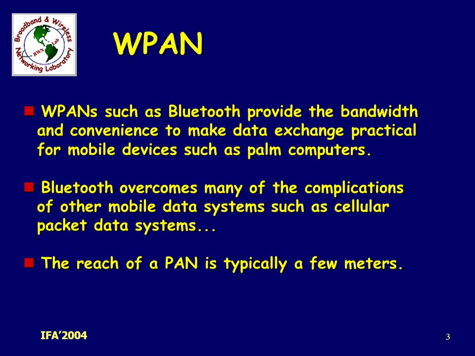WPAN WPANs such as Bluetooth provide the bandwidth