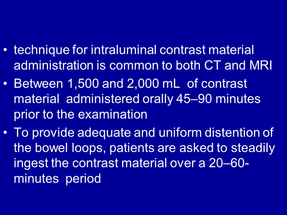 technique for intraluminal contrast material administration is common to both CT and MRI