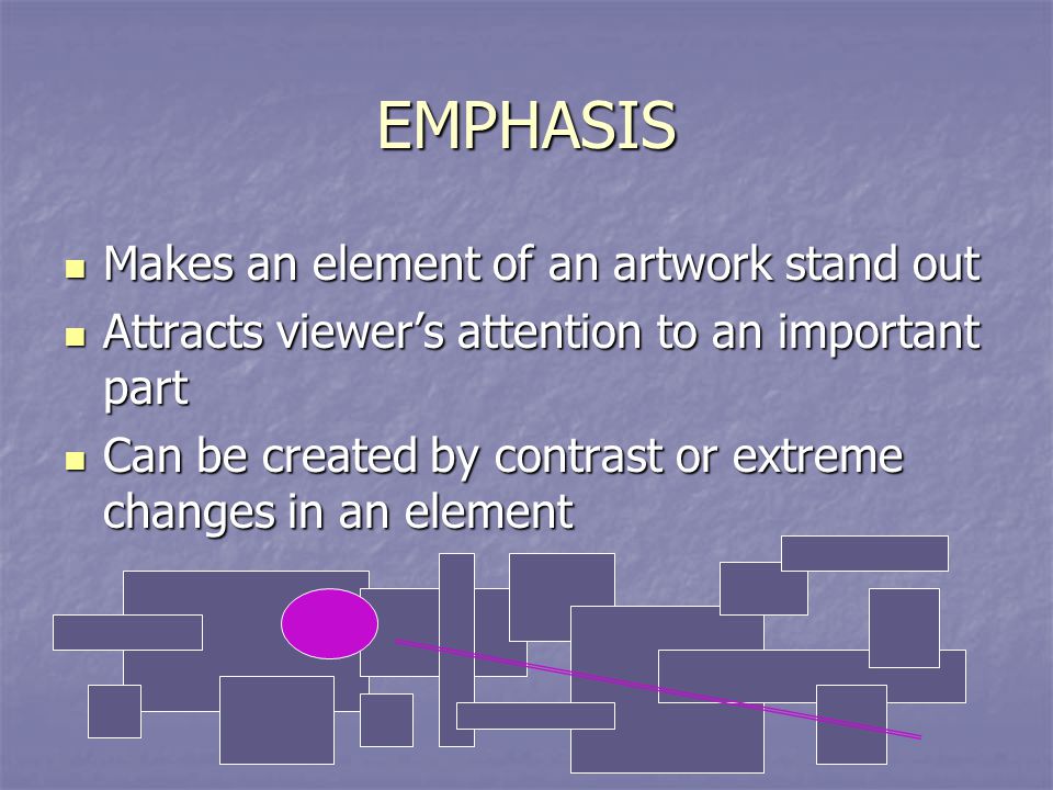 EMPHASIS Makes an element of an artwork stand out