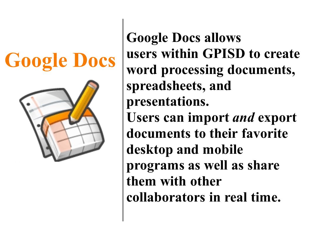 Google Docs allows users within GPISD to create word processing documents, spreadsheets, and presentations.