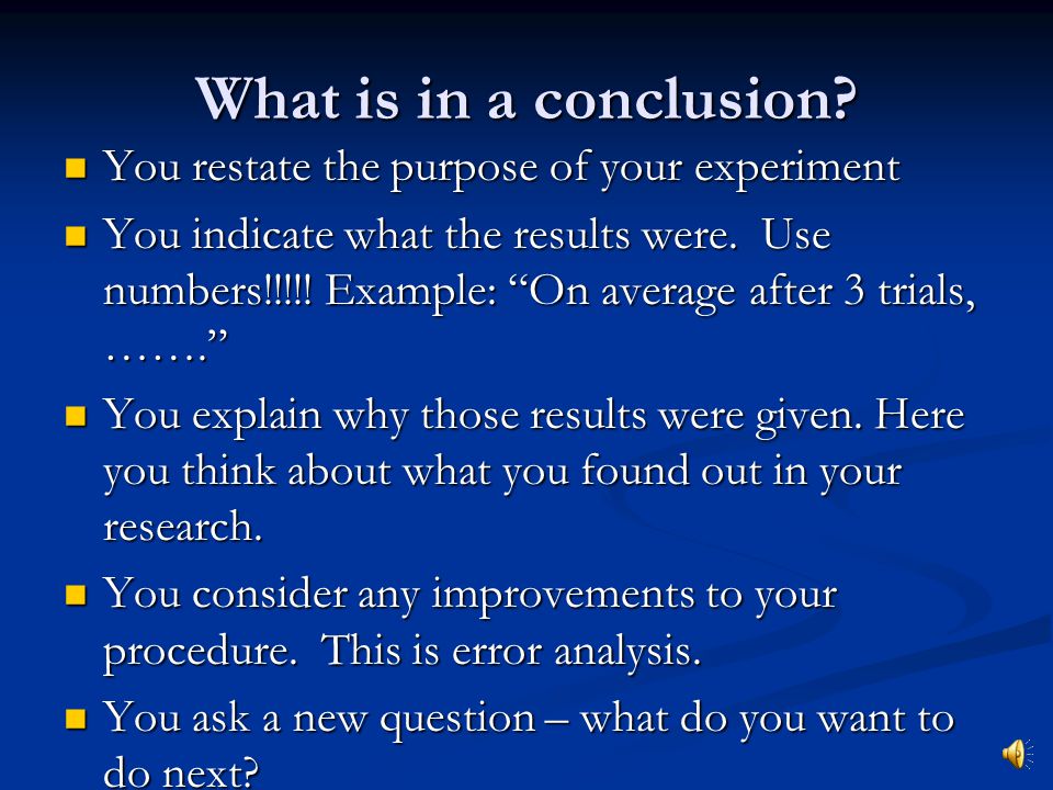 What is in a conclusion You restate the purpose of your experiment