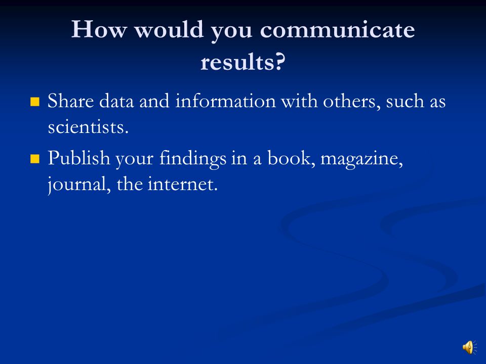 How would you communicate results