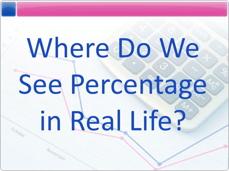 Where Do We See Percentage in Real Life