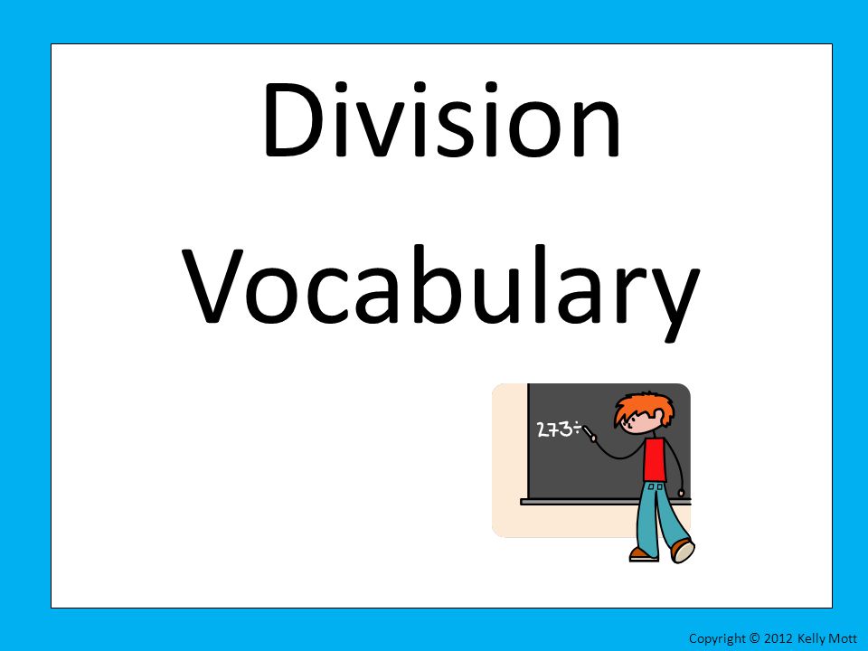 Division Vocabulary Copyright © 2012 Kelly Mott