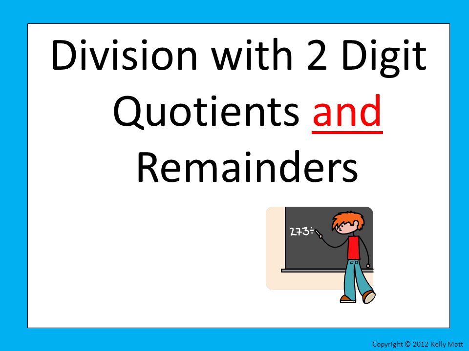 Division with 2 Digit Quotients and Remainders