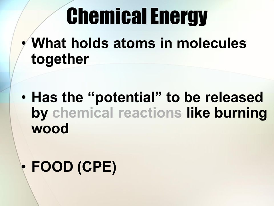 Chemical Energy What holds atoms in molecules together