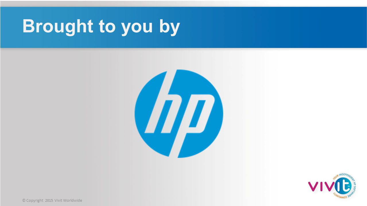 Brought to you by This webinar is brought to you by: HP Software