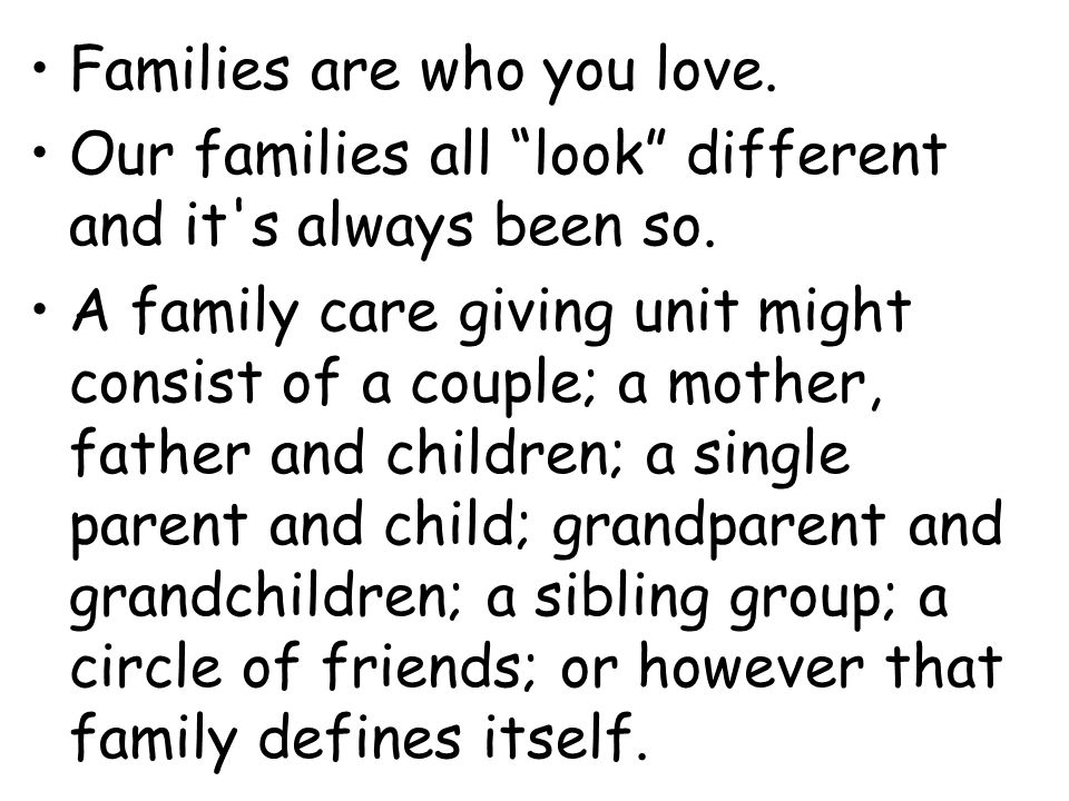 Families are who you love.