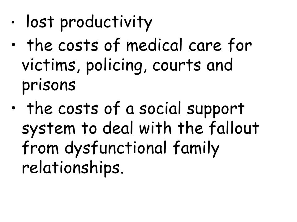 the costs of medical care for victims, policing, courts and prisons