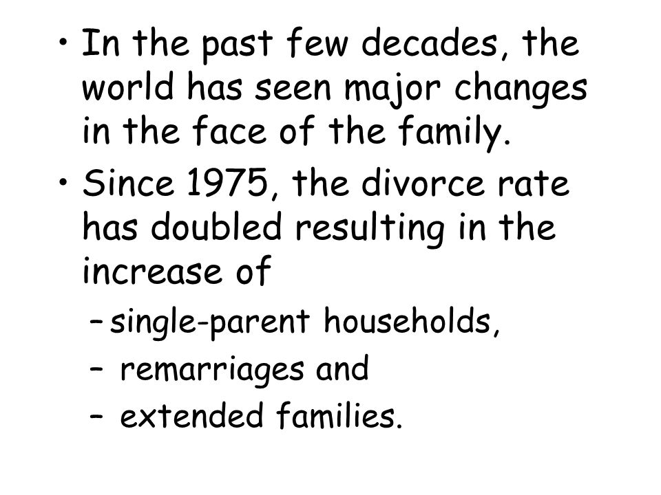 Since 1975, the divorce rate has doubled resulting in the increase of