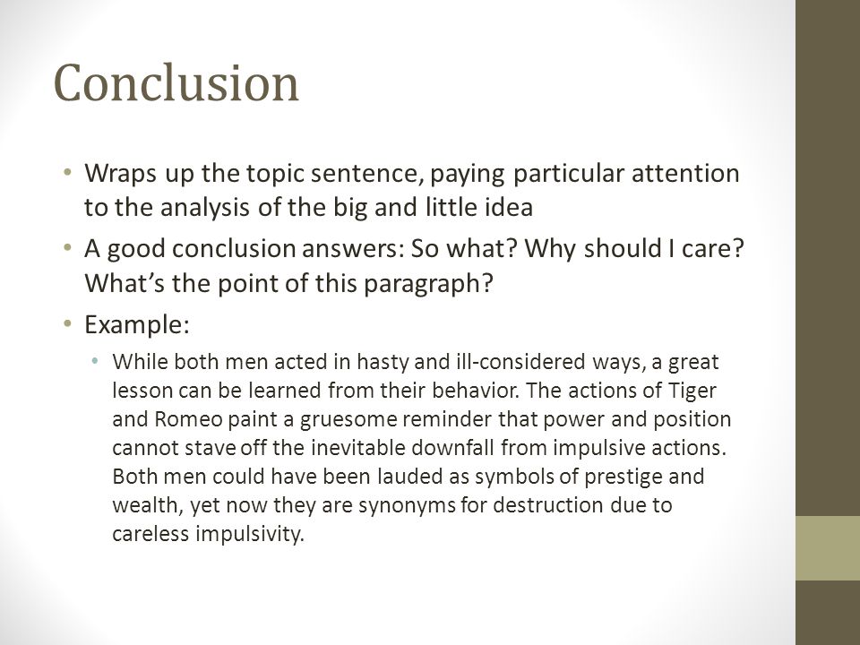 Conclusion Wraps up the topic sentence, paying particular attention to the analysis of the big and little idea.