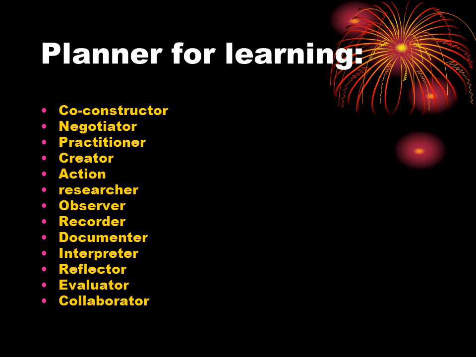 Planner for learning: Co-constructor Negotiator Practitioner Creator