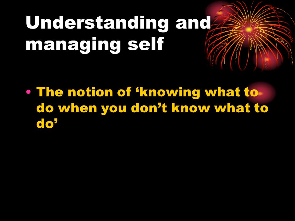 Understanding and managing self