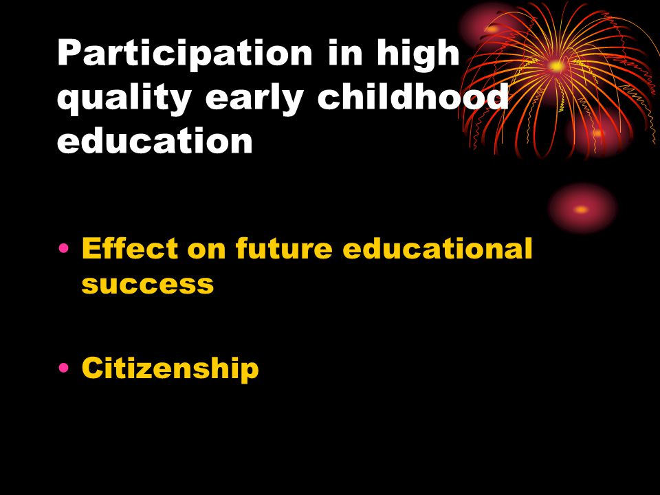Participation in high quality early childhood education