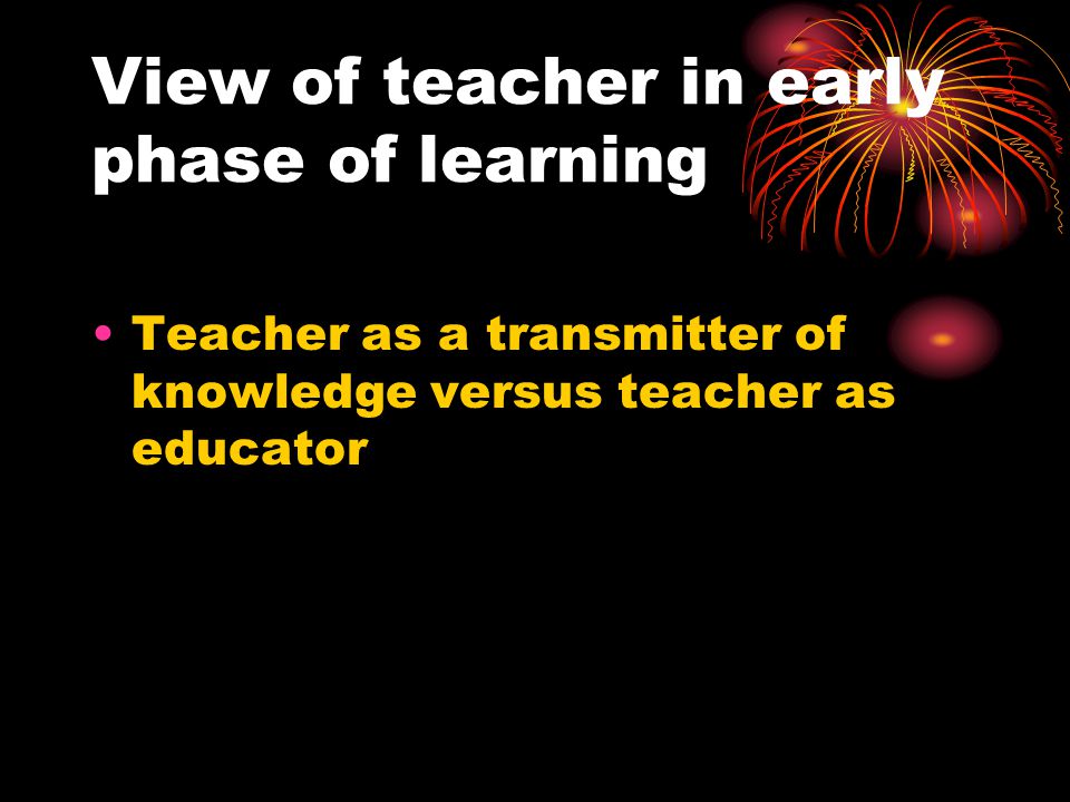 View of teacher in early phase of learning