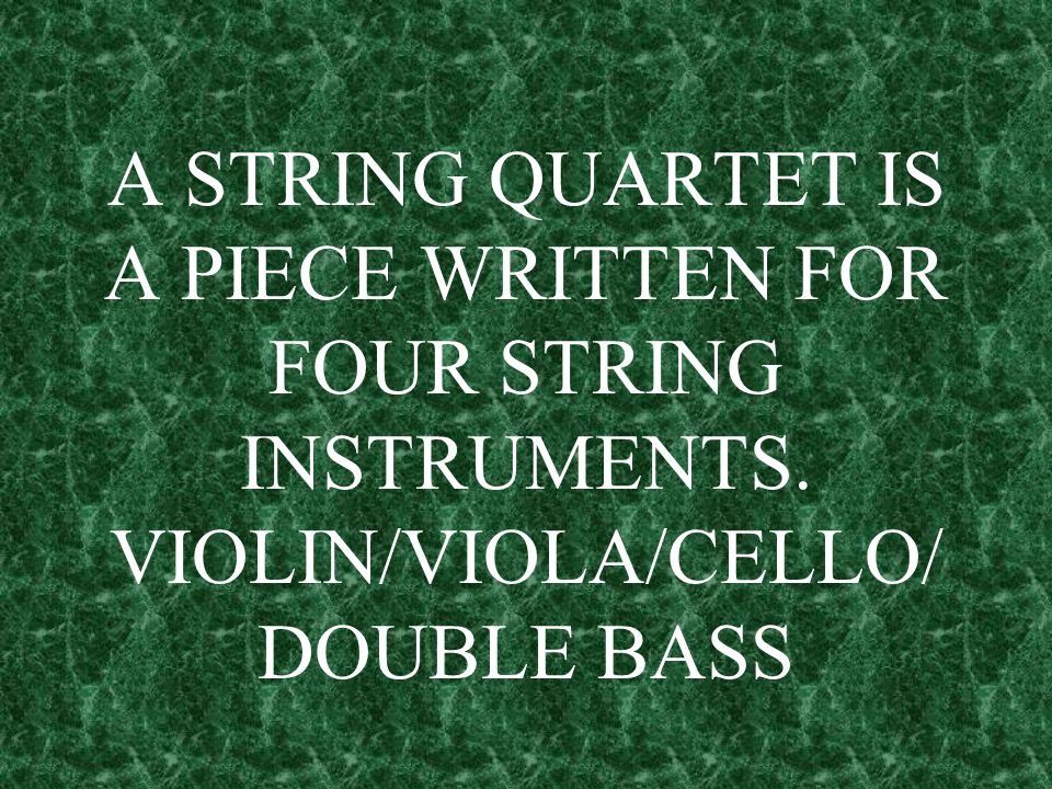 A STRING QUARTET IS A PIECE WRITTEN FOR FOUR STRING INSTRUMENTS
