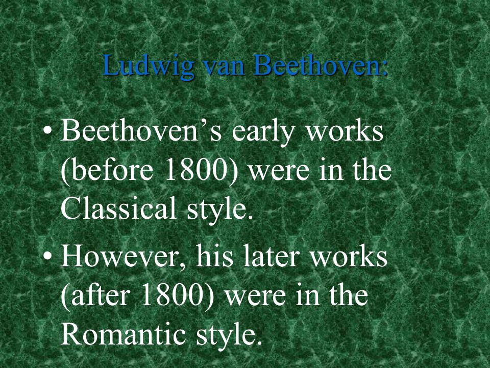 Beethoven’s early works (before 1800) were in the Classical style.