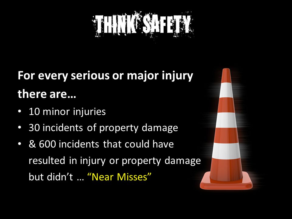For every serious or major injury there are…