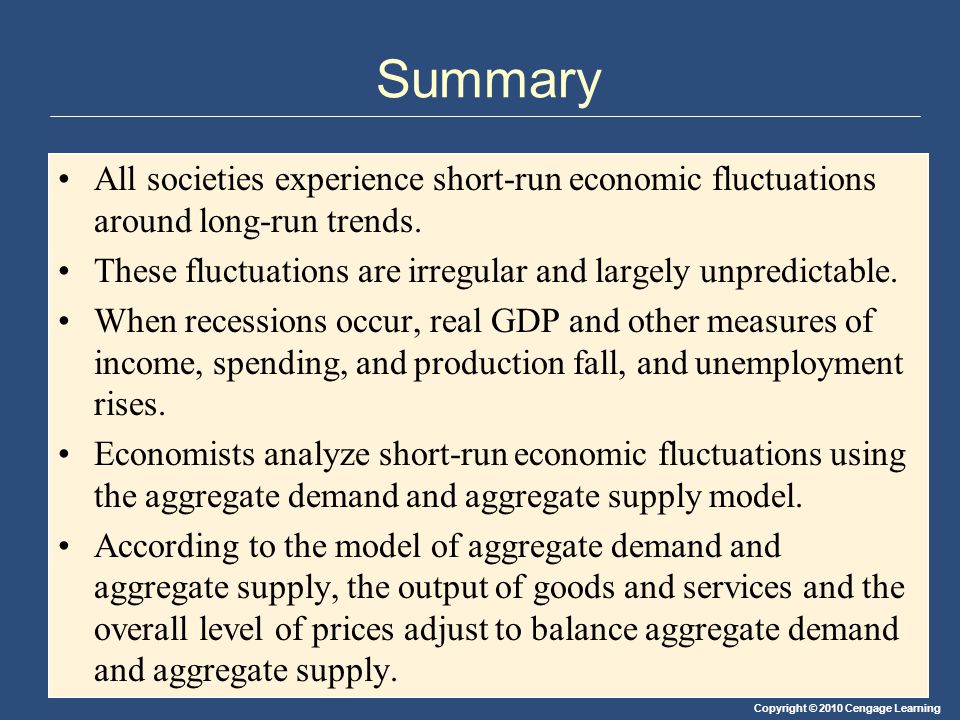 Summary All societies experience short-run economic fluctuations around long-run trends. These fluctuations are irregular and largely unpredictable.