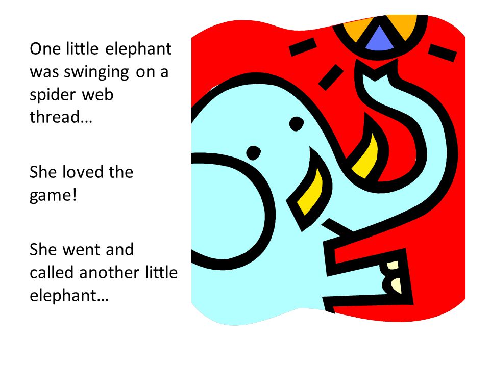 One little elephant was swinging on a spider web thread…