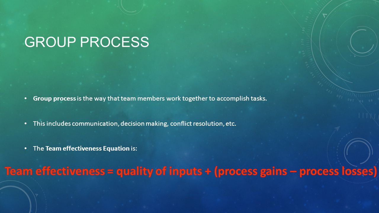 Group Process Group process is the way that team members work together to accomplish tasks.