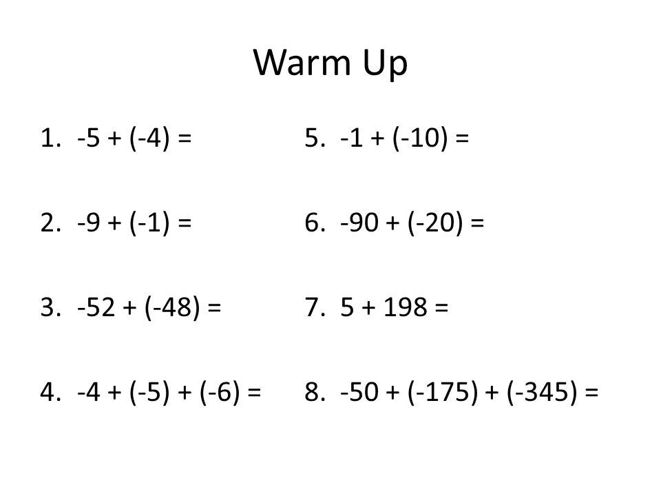 Warm Up -5 + (-4) = (-10) = -9 + (-1) = (-20) =