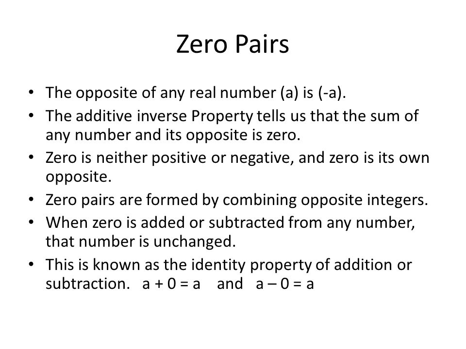 Zero Pairs The opposite of any real number (a) is (-a).