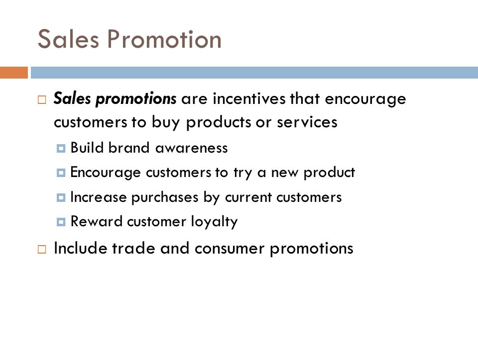 Sales Promotion Sales promotions are incentives that encourage customers to buy products or services.