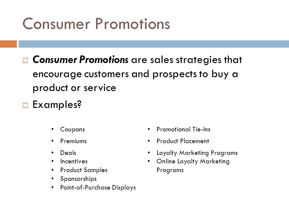 Consumer Promotions Consumer Promotions are sales strategies that encourage customers and prospects to buy a product or service.