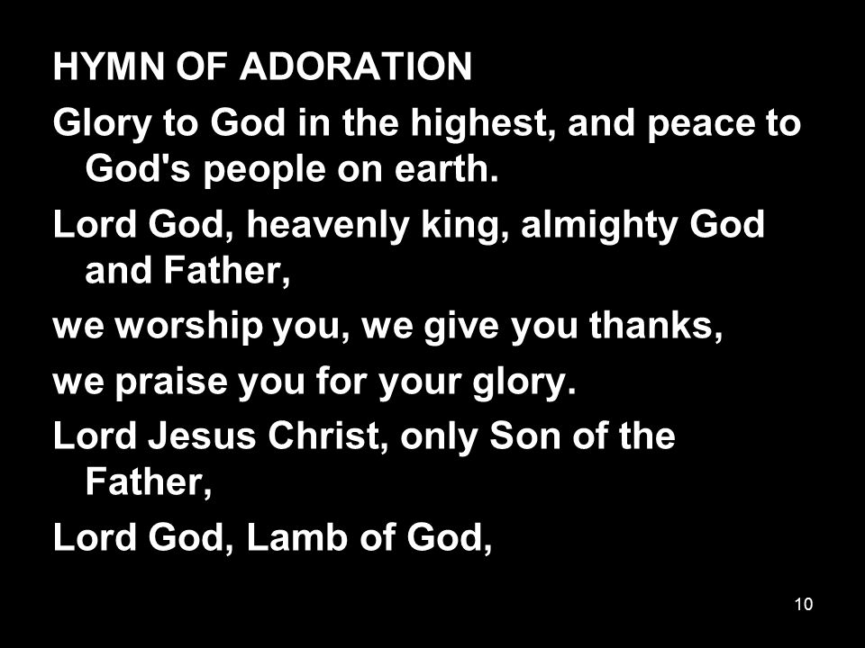 HYMN OF ADORATION Glory to God in the highest, and peace to God s people on earth. Lord God, heavenly king, almighty God and Father,