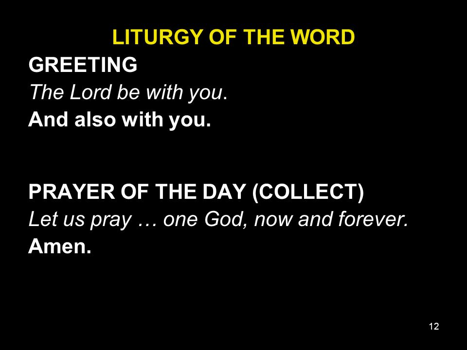 LITURGY OF THE WORD GREETING. The Lord be with you. And also with you. PRAYER OF THE DAY (COLLECT)