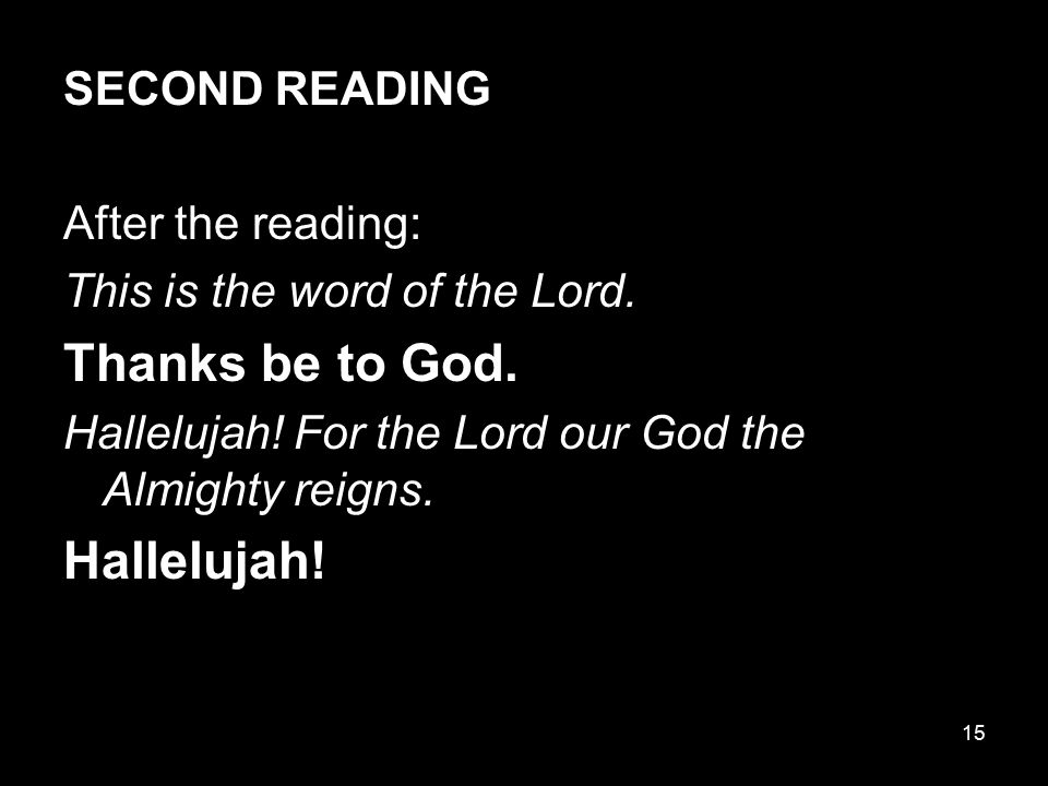 Thanks be to God. Hallelujah! SECOND READING After the reading: