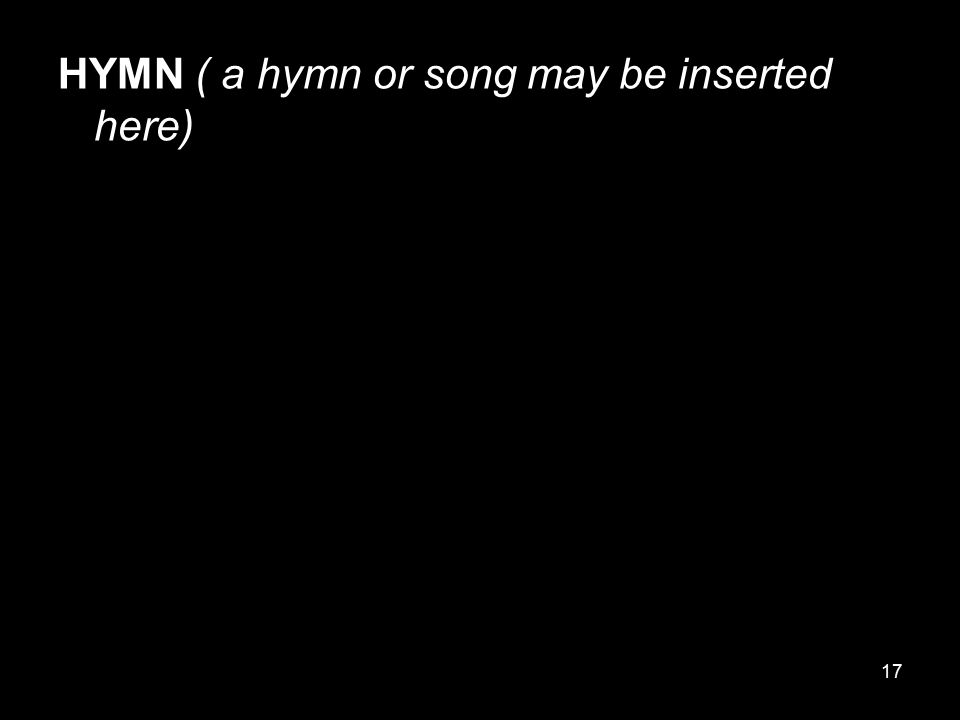 HYMN ( a hymn or song may be inserted here)