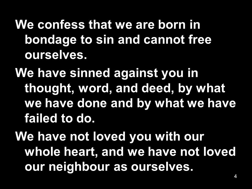 We confess that we are born in bondage to sin and cannot free ourselves.