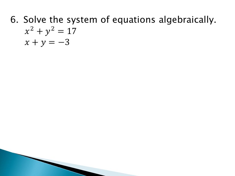 Solve the system of equations algebraically.