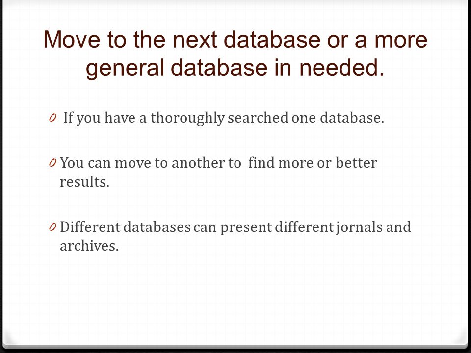 Move to the next database or a more general database in needed.