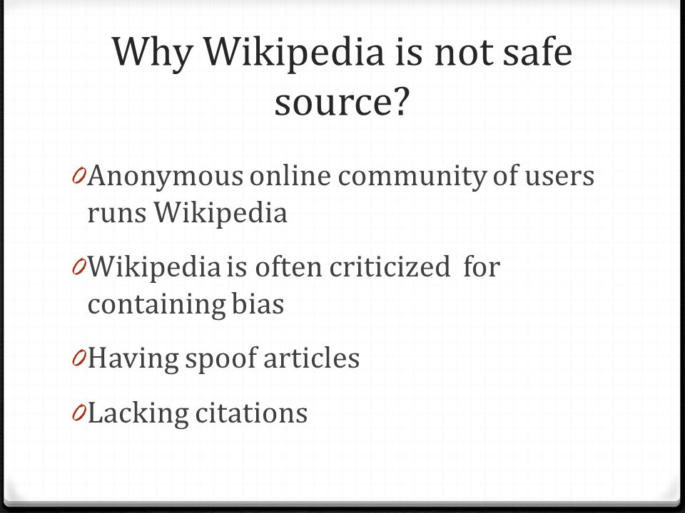 Why Wikipedia is not safe source