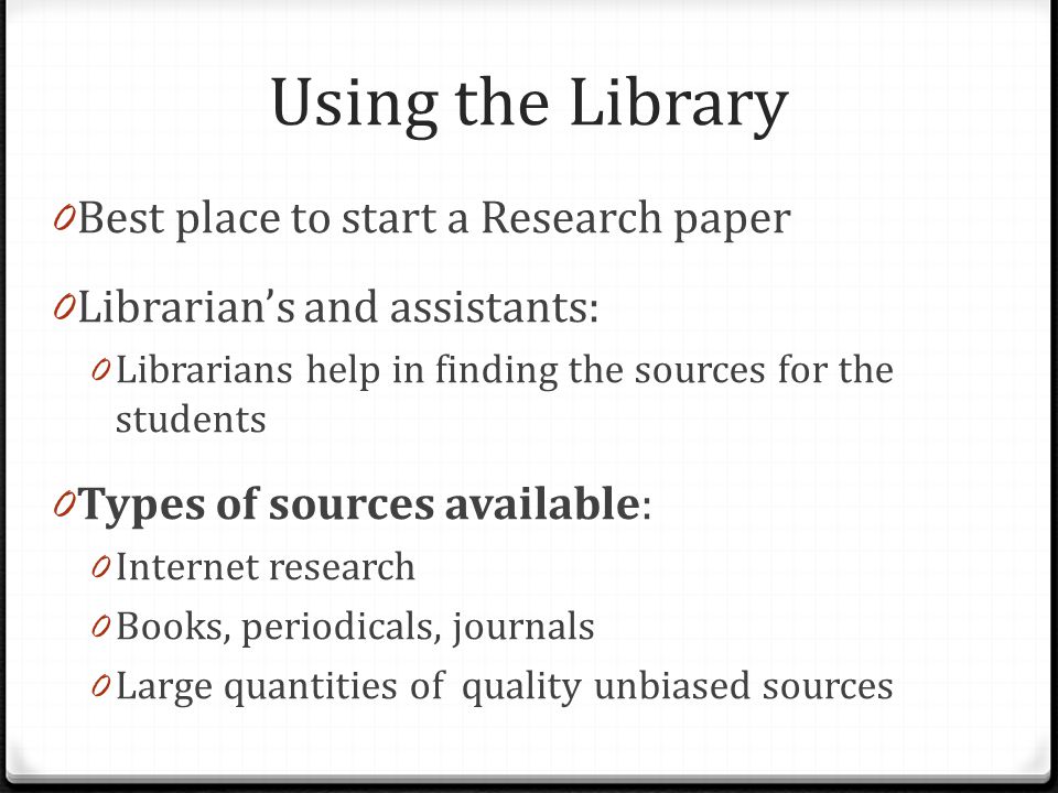 Using the Library Best place to start a Research paper