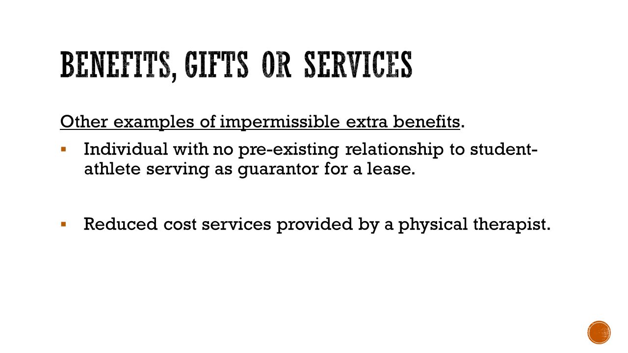 Benefits, gifts or services