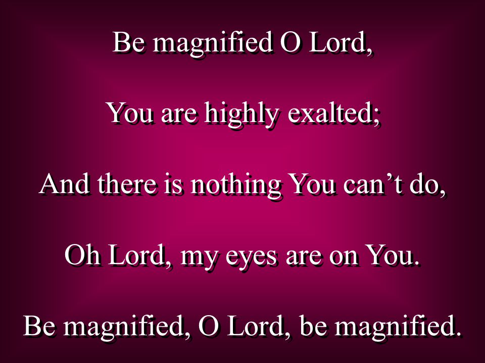 You are highly exalted; And there is nothing You can’t do,