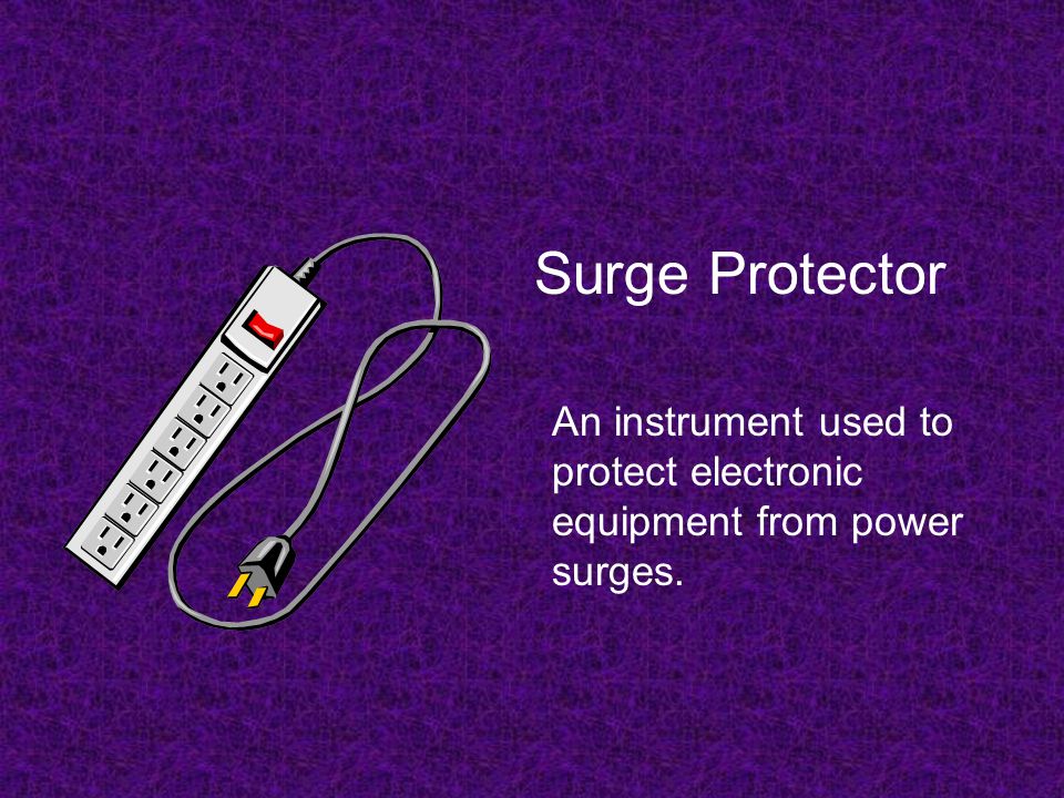Surge Protector An instrument used to protect electronic equipment from power surges.