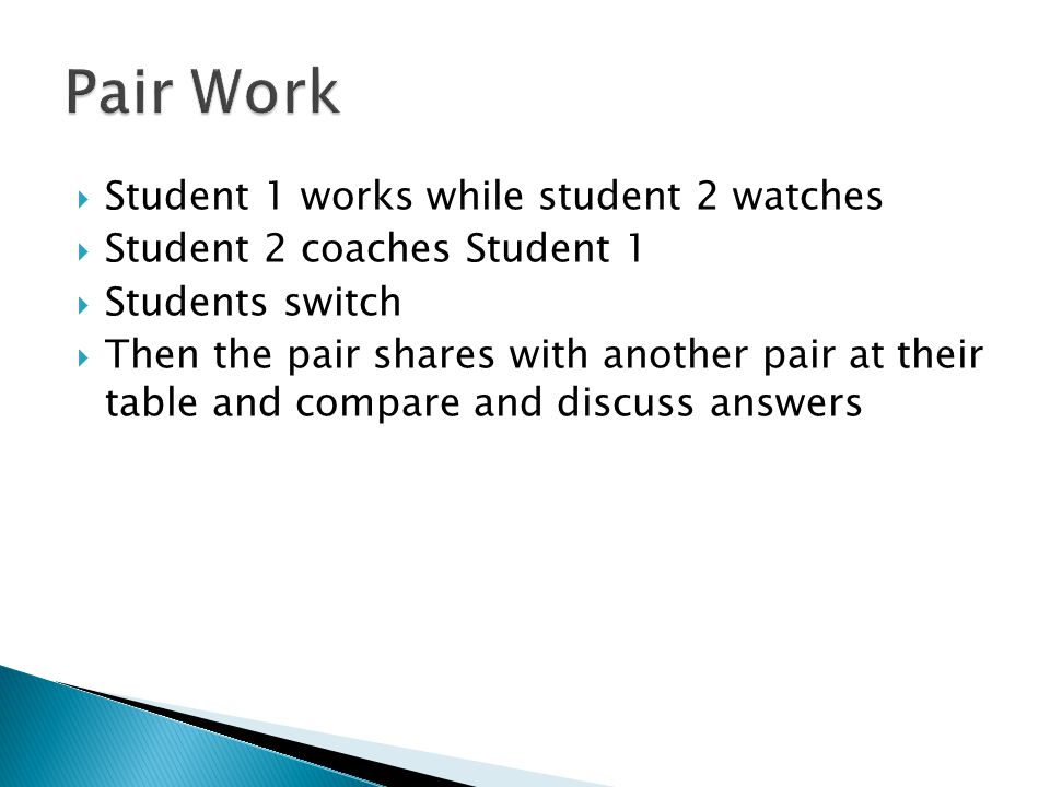 Pair Work Student 1 works while student 2 watches
