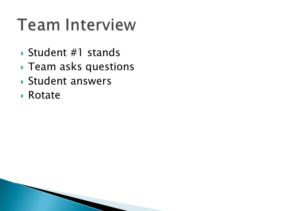 Team Interview Student #1 stands Team asks questions Student answers