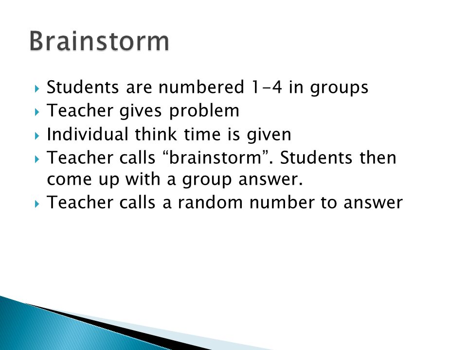 Brainstorm Students are numbered 1-4 in groups Teacher gives problem