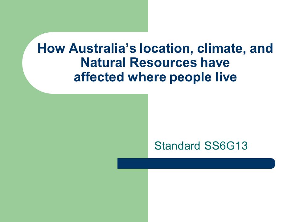 How Australia’s location, climate, and Natural Resources have affected where people live