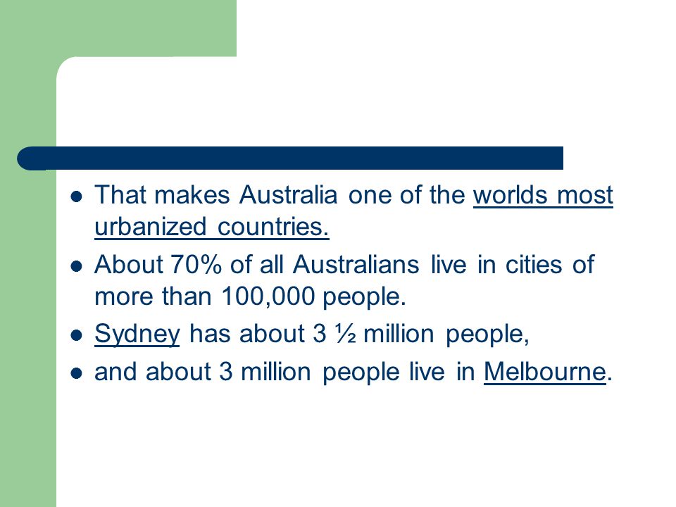 That makes Australia one of the worlds most urbanized countries.
